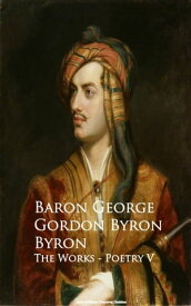 Byron - The Works - Poetry V【電子書籍】[ Baron George Gordon Byron ]