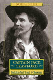 Captain Jack Crawford Buckskin Poet, Scout, and Showman【電子書籍】[ Darlis A. Miller ]