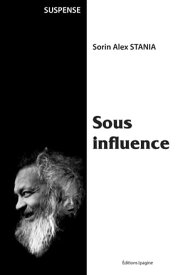 Sous influence Un polar atypique【電子書籍】[ Sorin Alex Stania ]