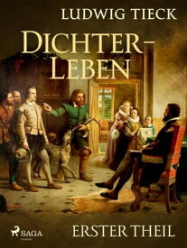 Dichterleben - Erster Theil 【電子書籍】[ Ludwig Tieck ]