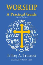 Worship A Practical Guide (Second Edition)【電子書籍】[ Jeffrey Truscott ]