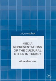 Media Representations of the Cultural Other in Turkey【電子書籍】[ Alparslan Nas ]