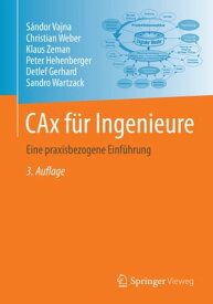 CAx f?r Ingenieure Eine praxisbezogene Einf?hrung【電子書籍】[ S?ndor Vajna ]