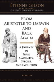 From Aristotle to Darwin and Back Again A Journey in Final Causality, Species and Evolution【電子書籍】[ Etienne Gilson ]
