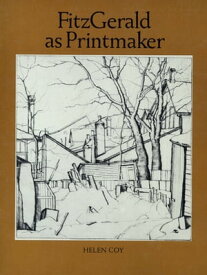 FitzGerald as Printmaker A Catalogue Raisonn? of the Frst Complete Exhibition of the Printed Works【電子書籍】[ Helen Coy ]