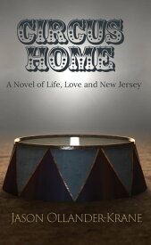 Circus Home- A Novel of Life, Love and New Jersey【電子書籍】[ Jason Ollander-Krane ]