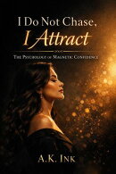 I Do Not Chase, I Attract: The Psychology of Magnetic Confidence