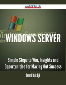 Windows Server - Simple Steps to Win, Insights and Opportunities for Maxing Out Success【電子書籍】[ Gerard Blokdijk ]