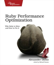 Ruby Performance Optimization Why Ruby is Slow, and How to Fix It【電子書籍】[ Alexander Dymo ]