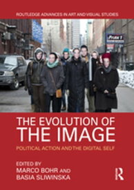 The Evolution of the Image Political Action and the Digital Self【電子書籍】