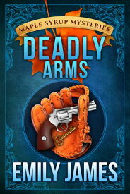 Deadly Arms A Cozy Mystery【電子書籍】[ Emily James ]