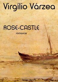Rose-Castle【電子書籍】[ Virg?lio dos Reis V?rzea ]