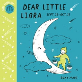 Baby Astrology: Dear Little Libra【電子書籍】[ Roxy Marj ]