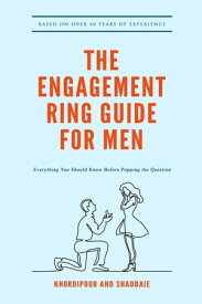 The Engagement Ring Guide For Men Everything You Should Know Before Popping The Question【電子書籍】[ Michael Khordipour ]