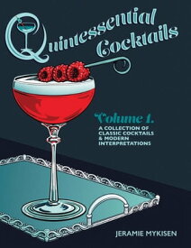 Quintessential Cocktails Volume 1【電子書籍】[ Jeramie Mykisen ]