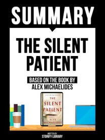 Summary - The Silent Patient - Based On The Book By Alex Michaelides Written By Storify Library【電子書籍】[ Storify Library ]