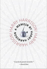 Harry Harrison! Harry Harrison! A Memoir【電子書籍】[ Harry Harrison ]