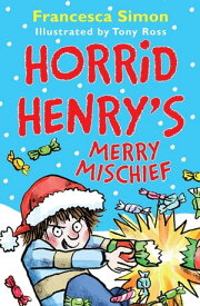 Horrid Henry's Merry Mischief【電子書籍】[ Francesca Simon ]