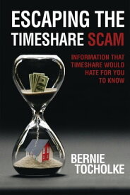 Escaping the Timeshare Scam Information that Timeshare would hate for you to know【電子書籍】[ Bernie Tocholke ]
