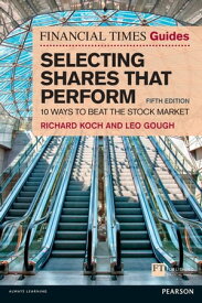 Financial Times Guide to Selecting Shares that Perform, The 10 Ways To Beat The Stock Market【電子書籍】[ Richard Koch ]