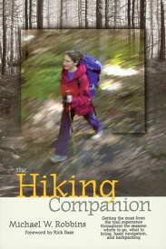 The Hiking Companion Getting the most from the trail experience throughout the seasons: where to go, what to bring, basic navigation, and backpacking【電子書籍】[ Michael W. Robbins ]