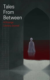 Tales From Between Tales From Between Literary Journal, #2【電子書籍】[ Matthew Stott ]