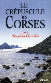 Le cr?puscule des Corses【電子書籍】[ Nicolas Giudici ]