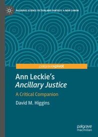 Ann Leckie’s "Ancillary Justice" A Critical Companion【電子書籍】[ David M. Higgins ]