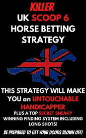 Killer UK Scoop 6 Horse Betting Strategy【電子書籍】[ Cliff Barnes ]