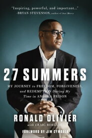 27 Summers My Journey to Freedom, Forgiveness, and Redemption During My Time in Angola Prison【電子書籍】[ Ronald Olivier ]