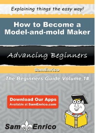 How to Become a Model-and-mold Maker How to Become a Model-and-mold Maker【電子書籍】[ Arianne Stidham ]