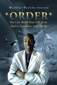 *Order* You Can Build Your Life from Bad to Excellence with Order【電子書籍】[ Wealbey Wealthy-beyond ]
