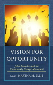Vision for Opportunity John Roueche and the Community College Movement【電子書籍】