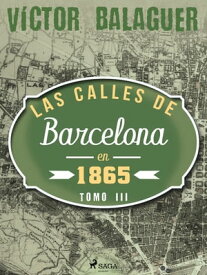 Las calles de Barcelona en 1865. Tomo III【電子書籍】[ V?ctor Balaguer ]