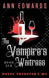 The Vampire's Waitress, Havoc Predators MC Book 6【電子書籍】[ Ann Edwards ]