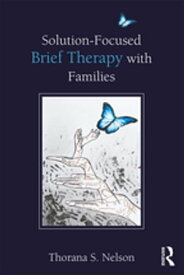 Solution-Focused Brief Therapy with Families【電子書籍】[ Thorana S. Nelson ]