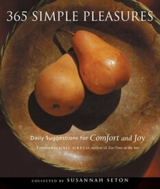 365 Simple Pleasures Daily Suggestions for Comfort and Joy【電子書籍】[ Susannah Seton ]