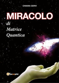 MIRACOLO di Matrice Quantica【電子書籍】[ Chiara Cervi ]
