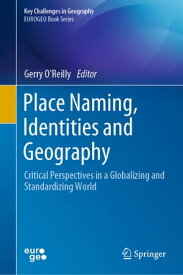 Place Naming, Identities and Geography Critical Perspectives in a Globalizing and Standardizing World【電子書籍】