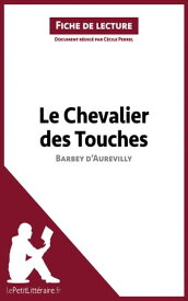 Le Chevalier des Touches de Barbey d'Aurevilly (Fiche de lecture) Analyse compl?te et r?sum? d?taill? de l'oeuvre【電子書籍】[ C?cile Perrel ]