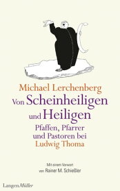 Von Scheinheiligen und Heiligen - Pfaffen, Pfarrer und Pastoren bei Ludwig Thoma【電子書籍】[ Michael Lerchenberg ]