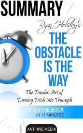 Ryan Holiday's The Obstacle Is the Way: The Timeless Art of Turning Trials into Triumph Summary【電子書籍】[ Ant Hive Media ]