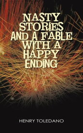 Nasty Stories and a Fable with a Happy Ending【電子書籍】[ Henry Toledano ]