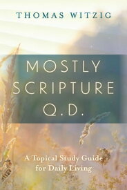 Mostly Scripture q.d. ? A Topical Study Guide for Daily Living【電子書籍】[ Thomas Witzig ]
