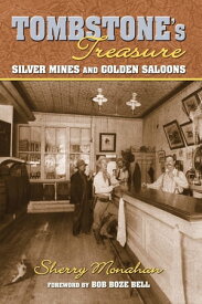 Tombstone's Treasure Silver Mines and Golden Saloons【電子書籍】[ Sherry Monahan ]