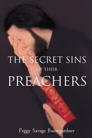 The Secret Sins of their Preachers【電子書籍】[ Peggy Savage Baumgardner ]