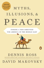 Myths, Illusions, and Peace Finding a New Direction for America in the Middle East【電子書籍】[ Dennis Ross ]