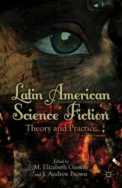 Latin American Science Fiction Theory and Practice【電子書籍】