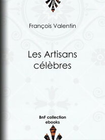 Les Artisans c?l?bres【電子書籍】[ Fran?ois Valentin ]