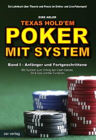 Texas Hold'em - Poker mit System 1 Band I - Anf?nger und Fortgeschrittene - Mit System zum Erfolg bei Cash-Games, Sit & Gos und bei Turnieren【電子書籍】[ Eike Adler ]